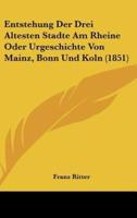 Entstehung Der Drei Altesten Stadte Am Rheine Oder Urgeschichte Von Mainz, Bonn Und Koln (1851)