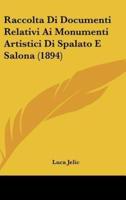 Raccolta Di Documenti Relativi AI Monumenti Artistici Di Spalato E Salona (1894)