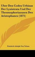 Uber Den Codex Urbinas Der Lysistrata Und Der Thesmophoriazusen Des Aristophanes (1871)
