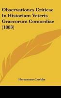 Observationes Criticae In Historiam Veteris Graecorum Comoediae (1883)