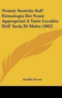 Notizie Storiche Sull' Etimologia Dei Nomi Appropriati A Varie Localita Dell' Isola Di Malta (1862)