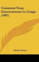 Comment Nous Gouvernerons Le Congo (1907)