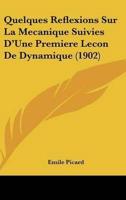 Quelques Reflexions Sur La Mecanique Suivies D'Une Premiere Lecon De Dynamique (1902)