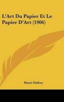 L'Art Du Papier Et Le Papier D'Art (1906)
