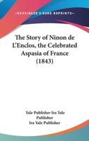 The Story of Ninon De L'Enclos, the Celebrated Aspasia of France (1843)