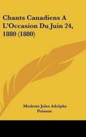 Chants Canadiens A L'Occasion Du Juin 24, 1880 (1880)