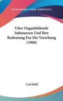 Uber Organbildende Substanzen Und Ihre Bedeutung Fur Die Vererbung (1906)