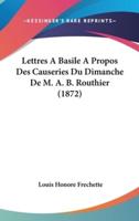 Lettres a Basile a Propos Des Causeries Du Dimanche De M. A. B. Routhier (1872)