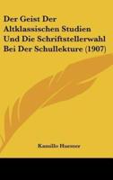 Der Geist Der Altklassischen Studien Und Die Schriftstellerwahl Bei Der Schullekture (1907)