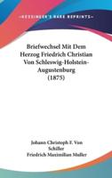 Briefwechsel Mit Dem Herzog Friedrich Christian Von Schleswig-Holstein-Augustenburg (1875)