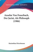 Anselm Von Feuerbach, Der Jurist, ALS Philosoph (1906)