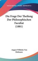 Die Frage Der Theilung Der Philosophischen Facultat (1881)