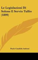 Le Legislazioni Di Solone E Servio Tullio (1899)
