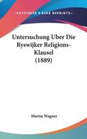 Untersuchung Uber Die Ryswijker Religions-Klausel (1889)