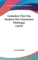 Gedanken Uber Das Studium Der Classischen Philologie (1878)