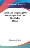Ueber Den Ursprung Der Feuerkugeln Und Des Nordlichts (1832)