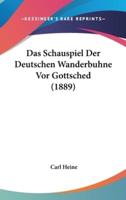 Das Schauspiel Der Deutschen Wanderbuhne VOR Gottsched (1889)