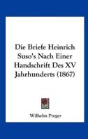 Die Briefe Heinrich Suso's Nach Einer Handschrift Des XV Jahrhunderts (1867)