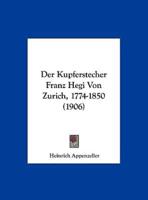 Der Kupferstecher Franz Hegi Von Zurich, 1774-1850 (1906)