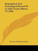 Biographical and Genealogical Record of La Salle County Illinois V2 (1900)