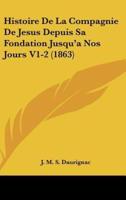 Histoire De La Compagnie De Jesus Depuis Sa Fondation Jusqu'a Nos Jours V1-2 (1863)