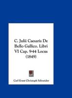 C. Julii Caesaris De Bello Gallico. Libri VI Cap. 9-44 Locus (1849)