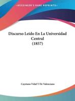 Discurso Leido En La Universidad Central (1857)