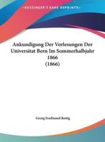 Ankundigung Der Vorlesungen Der Universitat Bern Im Sommerhalbjahr 1866 (1866)