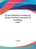 Zu Der Offentlichen Vrufung Der Schuler Des Real Gymnasiums Zu Rendsburg (1863)