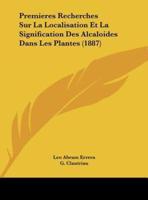 Premieres Recherches Sur La Localisation Et La Signification Des Alcaloides Dans Les Plantes (1887)