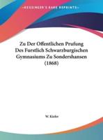 Zu Der Offentlichen Prufung Des Furstlich Schwarzburgischen Gymnasiums Zu Sondershansen (1868)