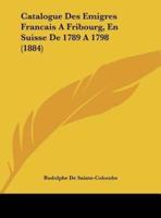 Catalogue Des Emigres Francais a Fribourg, En Suisse De 1789 A1798 (1884)