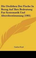 Die Otolithen Der Fische In Bezug Auf Ihre Bedeutung Fur Systematik Und Altersbestimmung (1901)