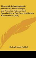 Historisch-Ethnographisch-Statistische Erlauterungen Zur Neuesten National Und Sprachenkarte Des Osterreichischen Kaiserstaates (1849)