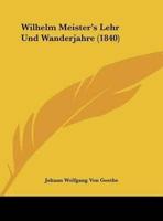 Wilhelm Meister's Lehr Und Wanderjahre (1840)