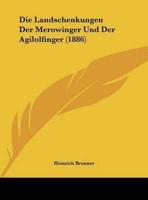 Die Landschenkungen Der Merowinger Und Der Agilolfinger (1886)