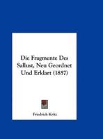 Die Fragmente Des Sallust, Neu Geordnet Und Erklart (1857)