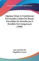 Algumas Notas A Constituicao Dos Estados Unidos Do Brazil, Precedidas De Introduccao E Parallelo Ou Comparacao (1890)