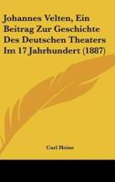Johannes Velten, Ein Beitrag Zur Geschichte Des Deutschen Theaters Im 17 Jahrhundert (1887)