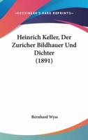 Heinrich Keller, Der Zuricher Bildhauer Und Dichter (1891)