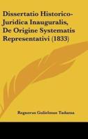 Dissertatio Historico-Juridica Inauguralis, De Origine Systematis Representativi (1833)