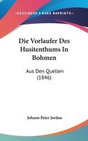 Die Vorlaufer Des Husitenthums in Bohmen