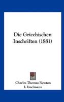 Die Griechischen Inschriften (1881)