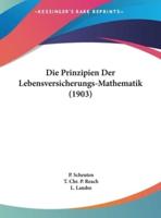 Die Prinzipien Der Lebensversicherungs-Mathematik (1903)