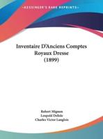 Inventaire D'Anciens Comptes Royaux Dresse (1899)