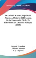De La Prise a Partie, Legislation Ancienne, Moderne Et Etrangere; De La Personnalite Civile; De Relevement De L'Autorite Publique (1895)
