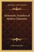 Alchemists, Founders of Modern Chemistry