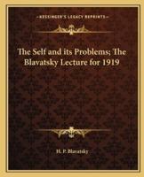 The Self and Its Problems; The Blavatsky Lecture for 1919