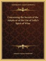 Concerning the Secrets of the Adepts or of the Use of Lully's Spirit of Wine