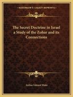 The Secret Doctrine in Israel a Study of the Zohar and Its Connections